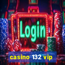 casino 132 vip